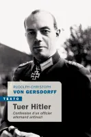 Tuer Hitler, Confession d’un officier allemand antinazi