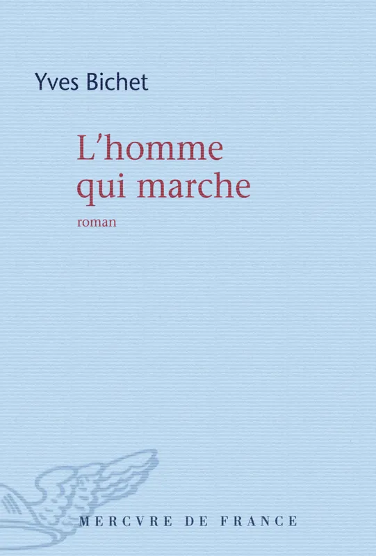 Livres Littérature et Essais littéraires Romans contemporains Francophones L'homme qui marche, roman Yves Bichet