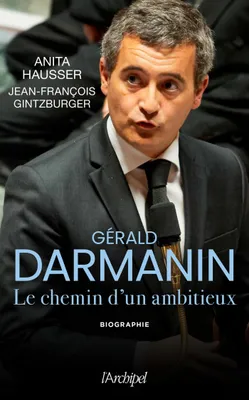 Gérald Darmanin, Les secrets d'un ambitieux