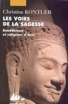 Les voies de la sagesse / bouddhisme et religions d'Asie, bouddhisme et religions d'Asie