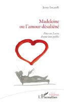 Madeleine ou l'amour désaliéné, Pièce en 2 actes drame tout public