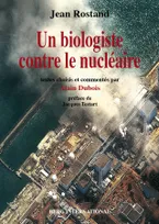 Jean Rostand, un biologiste contre le nucléaire, Textes choisis et commentés par Alain Dubois. Préface de Jacques Testart.