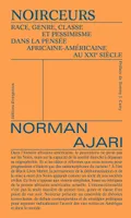 Noirceur, Race, genre, classe et pessimisme dans la pensée africaine-américaine au XXIe siècle.