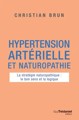 Hypertension artérielle et naturopathie - La stratégie naturopathique : le bon sens et la logique
