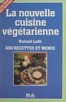 La nouvelle cuisine végétarienne, 600 recettes et menus
