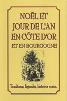 Nöel et jour de l'an en Côte d'Or et en Bourgogne, [traditions, légendes, histoires vraies]