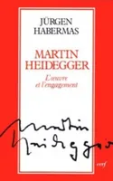 Martin Heidegger, l'oeuvre et l'engagement