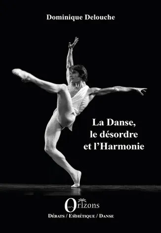 Livres Arts Beaux-Arts Histoire de l'art La danse, le désordre et l'harmonie Dominique Delouche