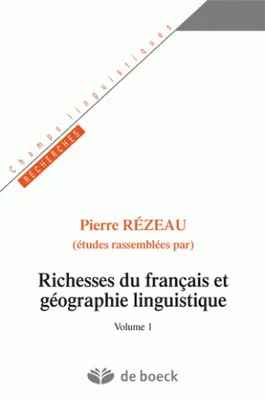 Richesses du français et géographie linguistique, Volume 1, RICHESSES DU FRANCAIS ET GEOGRAPHIE LINGUISTIQUE - VOL1, Volume 1