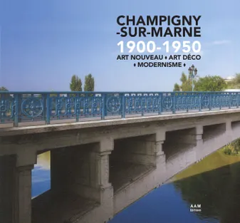 Champigny-sur-Marne 1900-1950, Art Nouveau – Art Déco – Modernisme