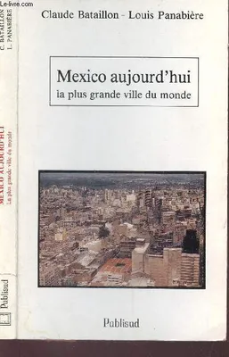 Mexico aujourd'hui : La Plus Grande Ville du monde, la plus grande ville du monde...