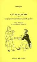 CHAMEAU, DODO ou Un polytechnicien amoureux de Napoléon, scènes de ménage en un prologue et deux actes