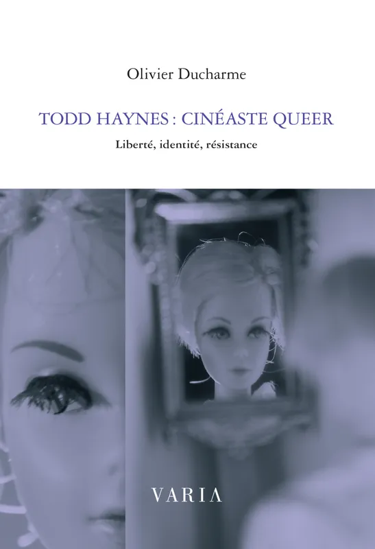 Livres Sciences Humaines et Sociales Actualités Todd Haynes , Cinéaste queer : liberté, identité, résistance Olivier Ducharme