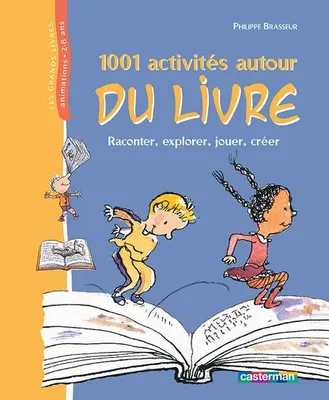 1001 activités autour du livre - Ancienne édition, raconter, explorer, jouer, créer