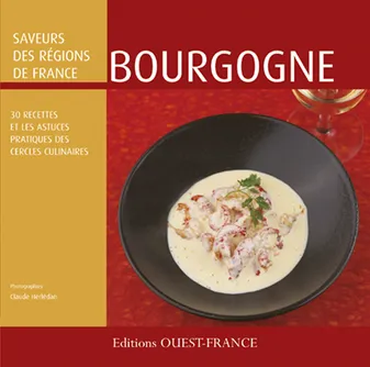 Saveurs des régions, Bourgogne, 30 recettes et les astuces des cercles culinaires [du Centre interprofessionnel de documentation et d'information laitières]