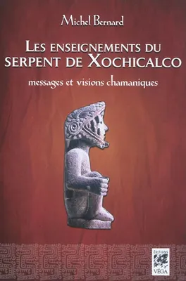 Les enseignements du serpent de Xochicalco - Messages et visions chamaniques