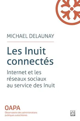 Les Inuit connectés, internet et les réseaux sociaux au service des Inuit