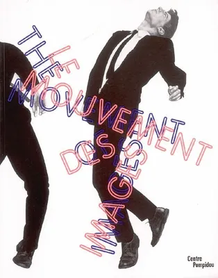 Mouvement des images (Le), [exposition, Paris, Centre Pompidou, Musée national d'art moderne-Centre de création industrielle, 9 avril 2006-29 janvier 2007]