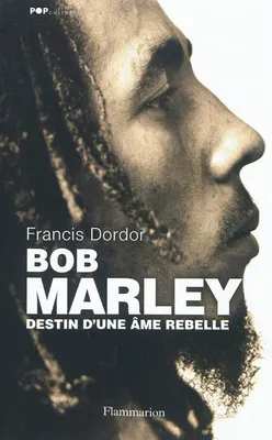 Bob Marley, Destin d'une âme rebelle