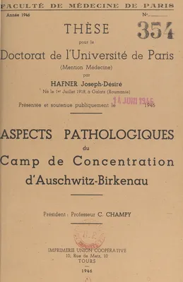 Aspects pathologiques du camp de concentration d'Auschwitz-Birkenau, Thèse pour le Doctorat de l'Université de Paris, mention médecine, présentée et soutenue publiquement le 14 juin 1946