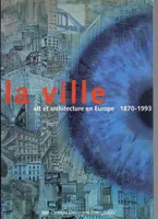 Ville, art et architecture en europe, 1870-1993 (La), 1870-1993