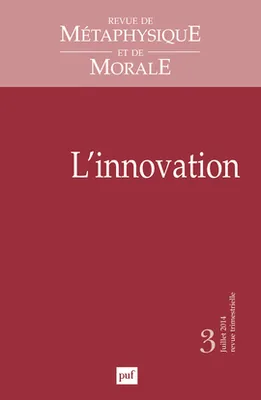 Revue de métaphysique et de morale 2014 - n° ..., L'Innovation