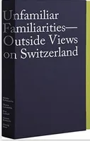 Unfamiliar Familiarities - Outside Views on Switzerland /franCais/anglais/allemand