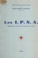 Les I.P.S.A. (infirmières, pilotes, secouristes de l'air)