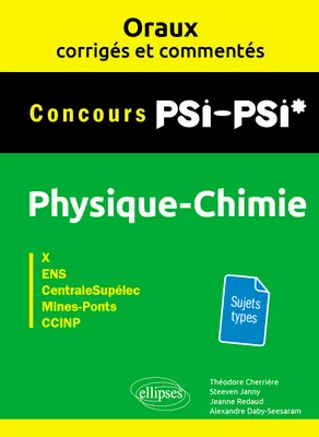 Oraux corrigés et commentés de physique-chimie PSI-PSI* - X, ENS, CentraleSupélec, Mines-Ponts, CCINP