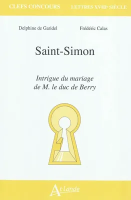 Saint-Simon, <em>Intrigue du mariage de M. le duc de Berry</em>