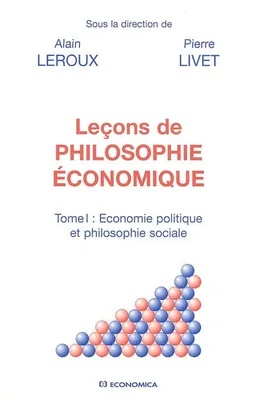 Leçons de philosophie économique, Tome 1, Économie politique et philosophie sociale, LECONS DE PHILOSOPHIE ECONOMIQUE,TOME I, Économie politique et philosophie sociale