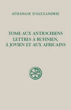 Tome aux Antiochiens; Lettres à Rufinien, à Jovien et aux Africains