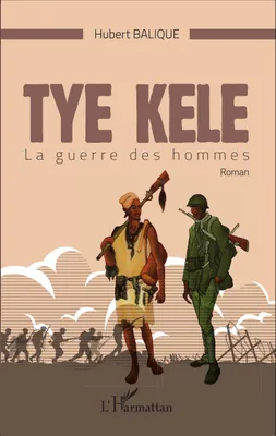 Tye Kele, La guerre des hommes   Roman