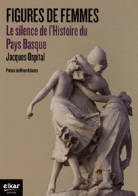Figures de femmes - le silence de l'histoire du Pays basque, le silence de l'histoire du Pays basque
