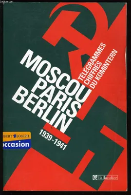 Moscou-Paris-Berlin (1939-1941): Télégrammes chiffrés du Komintern, télégrammes chiffrés du Komintern, 1939-1941