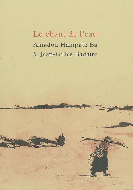 Livres Littérature et Essais littéraires Romans contemporains Francophones Le chant de l’eau Amadou Hampâté Bâ