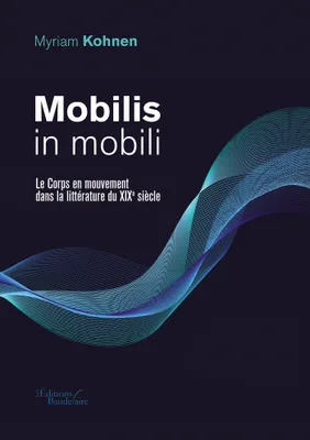 Mobilis in mobili - Le Corps en mouvement dans la littérature du XIXe siècle