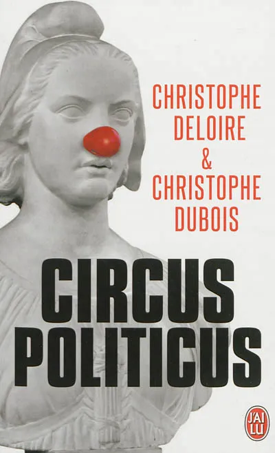 Livres Sciences Humaines et Sociales Sciences politiques Circus politicus Christophe Deloire