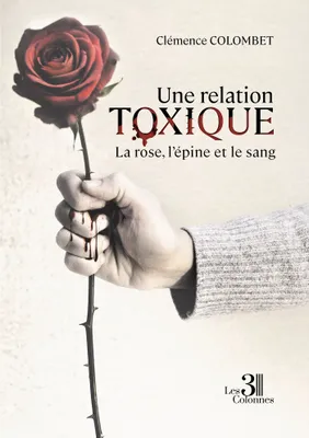 Une relation toxique - La rose, l'épine et le sang