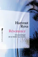 Résonance - Une sociologie de la relation au monde, Une sociologie de la relation au monde