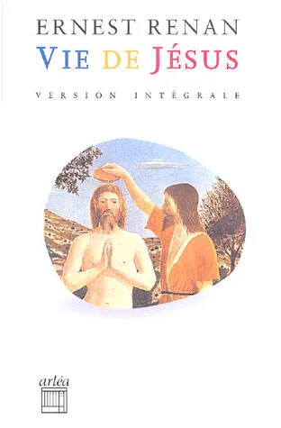 Vie de Jésus, version intégrale Ernest Renan