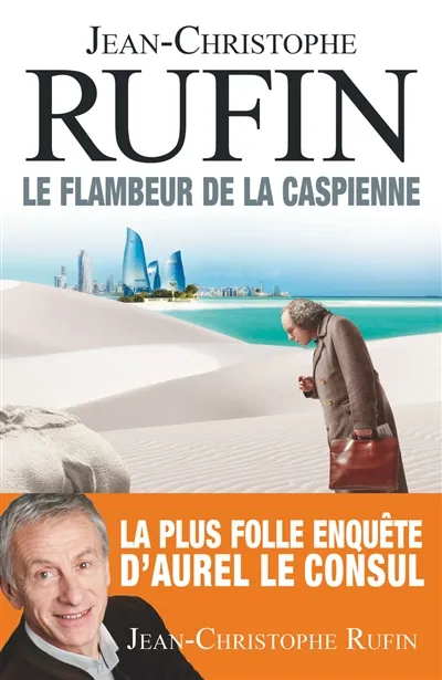 Livres Littérature et Essais littéraires Romans contemporains Francophones Le Flambeur de la Caspienne Jean-Christophe Rufin