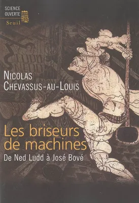 Les Briseurs de machines. De Ned Ludd à José Bové, De Ned Ludd à José Bové