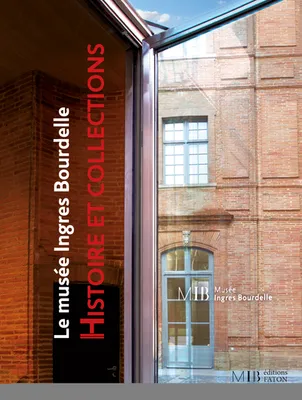 Musée Ingres Bourdelle Histoire & Collection