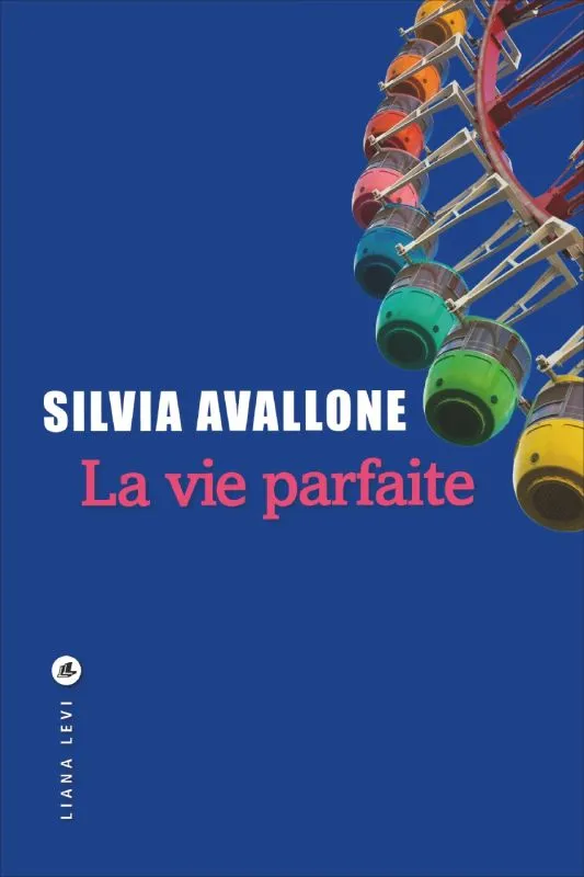 Livres Littérature et Essais littéraires Romans contemporains Etranger La vie parfaite Silvia Avallone