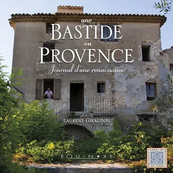 Une bastide en Provence - journal d'une renaissance, journal d'une renaissance