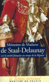 Mémoires sur la société française au temps de la Régence Madame de Staal-Delaunay