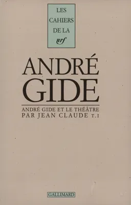 Cahiers André Gide... ., [15], André Gide et le théâtre (Tome 1)