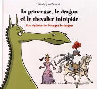 La princesse, le dragon et le chevalier intrépide, UNE HISTOIRE DE GEORGES LE DRAGON