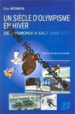 Un siècle d'olympisme en hiver - de Chamonix à Salt Lake City, de Chamonix à Salt Lake City